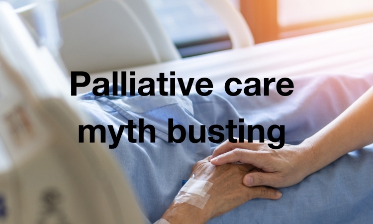 Palliative care myth busting